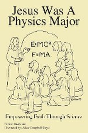 Seller image for Jesus Was A Physics Major : Empowering Faith Through Science for sale by AHA-BUCH GmbH
