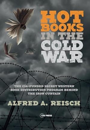 Image du vendeur pour Hot Books in the Cold War : The CIA-Funded Secret Western Book Distribution Program Behind the Iron Curtain mis en vente par AHA-BUCH GmbH