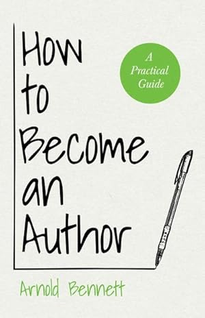 Seller image for How to Become an Author : A Practical Guide - With an Essay from Arnold Bennett By F. J. Harvey Darton for sale by AHA-BUCH GmbH