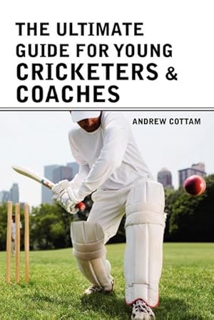 Seller image for The ultimate guide for Young cricketers & coaches for sale by AHA-BUCH GmbH