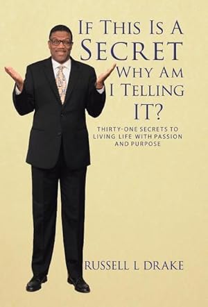 Imagen del vendedor de If This Is a Secret Why Am I Telling It? : Thirty-One Secrets to Living Life with Passion and Purpose a la venta por AHA-BUCH GmbH