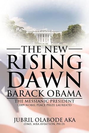 Immagine del venditore per The New Rising Dawn Barack Obama : The Messianic President venduto da AHA-BUCH GmbH