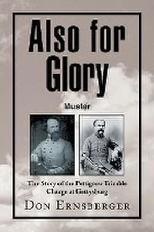 Bild des Verkufers fr Also for Glory Muster : The Story of the Pettigrew Trimble Charge at Gettysburg zum Verkauf von AHA-BUCH GmbH