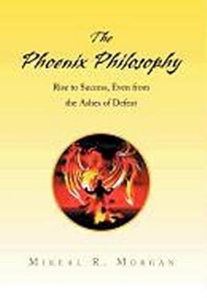 Seller image for The Phoenix Philosophy : Rise to Success, Even from the Ashes of Defeat for sale by AHA-BUCH GmbH