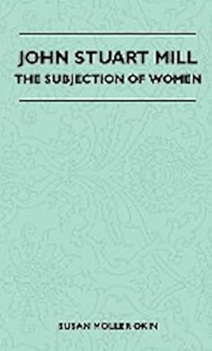 Seller image for John Stuart Mill - The Subjection Of Women for sale by AHA-BUCH GmbH