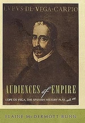 Seller image for Audiences of Empire : Lope de Vega, the Spanish History Play, and Me for sale by AHA-BUCH GmbH