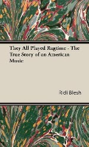 Bild des Verkufers fr They All Played Ragtime - The True Story of an American Music zum Verkauf von AHA-BUCH GmbH