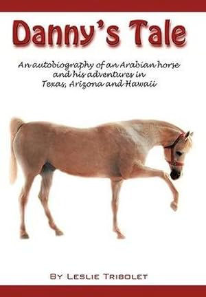 Seller image for Danny's Tale : Adventures of an Arabian Horse in his own words. for sale by AHA-BUCH GmbH