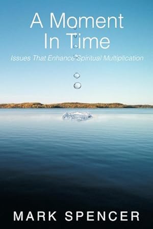 Seller image for A Moment in Time : Issues That Enhance Spiritual Multiplication for sale by AHA-BUCH GmbH
