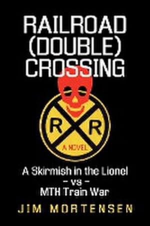 Seller image for Railroad (Double) Crossing : A Novel: A Skirmish in the Lionel Vs Mth Train War for sale by AHA-BUCH GmbH