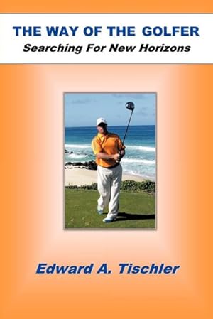 Immagine del venditore per The Way of the Golfer : Searching for New Horizons venduto da AHA-BUCH GmbH