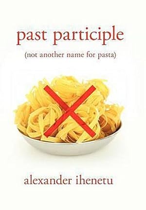 Imagen del vendedor de Past Participle : (not another name for pasta) a la venta por AHA-BUCH GmbH