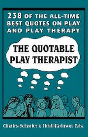 Seller image for The Quotable Play Therapist : 238 of the All-Time Best Quotes on Play and Play Therapy for sale by AHA-BUCH GmbH