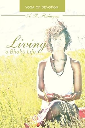 Seller image for Living a Bhakti Life : Yoga of Devotion for sale by AHA-BUCH GmbH