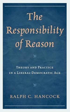 Image du vendeur pour The Responsibility of Reason : Theory and Practice in a Liberal-Democratic Age mis en vente par AHA-BUCH GmbH