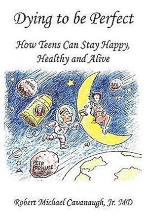 Image du vendeur pour Dying to be Perfect : How Teens Can Stay Happy, Healthy and Alive mis en vente par AHA-BUCH GmbH