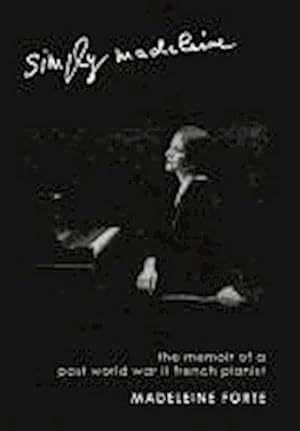 Imagen del vendedor de Simply Madeleine : The Memoir of a Post-World War II French Pianist a la venta por AHA-BUCH GmbH