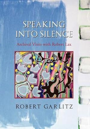 Seller image for Speaking into Silence : Archival Visits with Robert Lax for sale by AHA-BUCH GmbH