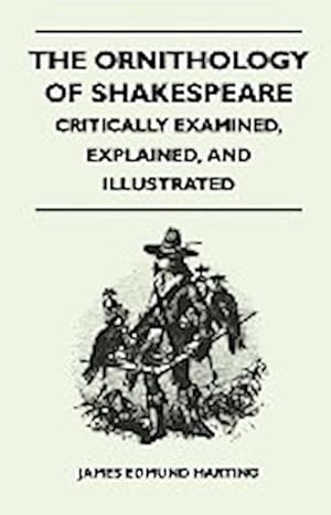 Imagen del vendedor de The Ornithology of Shakespeare - Critically Examined, Explained, and Illustrated a la venta por AHA-BUCH GmbH