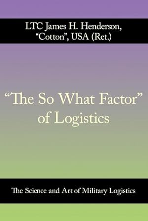 Seller image for "The So What Factor" of Logistics : The Science and Art of Military Logistics for sale by AHA-BUCH GmbH