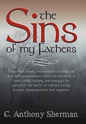 Imagen del vendedor de The Sins of My Fathers : How Three Family Relationships Attempt to Deal with Generational Curses So Prevalent in Their Family History, and Stru a la venta por AHA-BUCH GmbH
