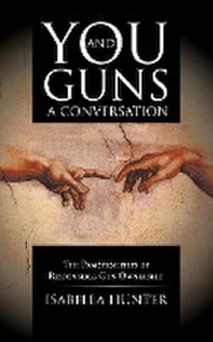Immagine del venditore per You and Guns : A Conversation: The Practicalities of Responsible Gun Ownership venduto da AHA-BUCH GmbH