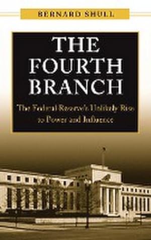 Seller image for The Fourth Branch : The Federal Reserve's Unlikely Rise to Power and Influence for sale by AHA-BUCH GmbH