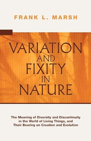 Bild des Verkufers fr Variation and Fixity in Nature : The Meaning of Diversity and Discontinuity in the World of Living Things, and Their Bearing on Creation and Evolution zum Verkauf von AHA-BUCH GmbH