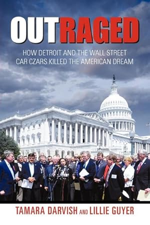 Seller image for Outraged : How Detroit and the Wall Street Car Czars Killed the American Dream for sale by AHA-BUCH GmbH