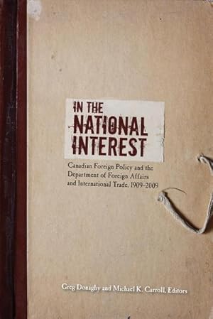 Image du vendeur pour In the National Interest : Canadian Foreign Policy and the Department of Foreign Affairs and International Trade, 1909-2009 mis en vente par AHA-BUCH GmbH