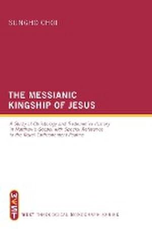 Seller image for The Messianic Kingship of Jesus : A Study of Christology and Redemptive History in Matthew's Gospel with Special Reference to the Royal-Enthronement Ps for sale by AHA-BUCH GmbH