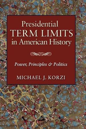 Bild des Verkufers fr Presidential Term Limits in American History : Power, Principles, and Politics zum Verkauf von AHA-BUCH GmbH