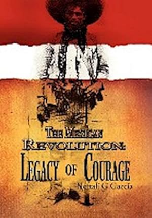 Image du vendeur pour The Mexican Revolution : Legacy of Courage mis en vente par AHA-BUCH GmbH