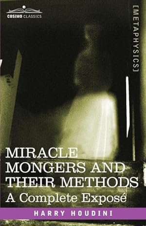 Seller image for Miracle Mongers and Their Methods : A Complete Expose for sale by AHA-BUCH GmbH