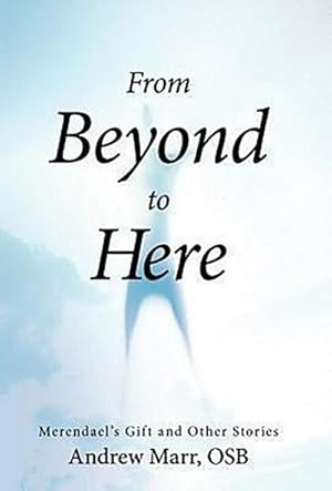 Immagine del venditore per From Beyond to Here : Merendael's Gift and Other Stories venduto da AHA-BUCH GmbH