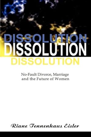 Immagine del venditore per Dissolution : No-Fault Divorce, Marriage, and the Future of Women venduto da AHA-BUCH GmbH