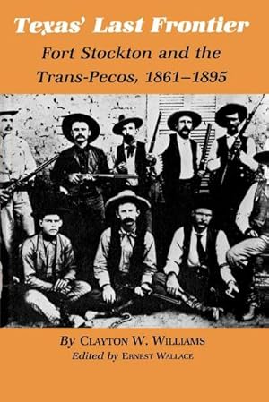 Immagine del venditore per Texas' Last Frontier : Fort Stockton and the Trans-Pecos, 1861-1895 venduto da AHA-BUCH GmbH