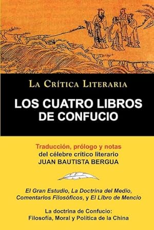 Imagen del vendedor de Los Cuatro Libros de Confucio, Confucio y Mencio, Coleccion La Critica Literaria Por El Celebre Critico Literario Juan Bautista Bergua, Ediciones Iber a la venta por AHA-BUCH GmbH