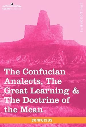 Immagine del venditore per The Confucian Analects, the Great Learning & the Doctrine of the Mean venduto da AHA-BUCH GmbH