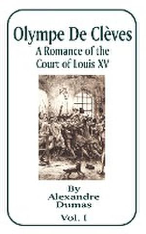 Seller image for Olympe de Cleves : A Romance of the Court of Louis XV; Volume One for sale by AHA-BUCH GmbH