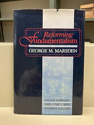 Seller image for Reforming Fundamentalism: Fuller Seminary and the New Evangelicalism for sale by Regent College Bookstore