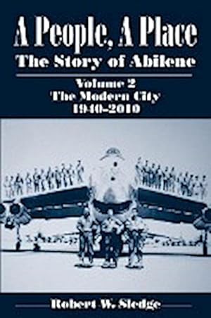 Bild des Verkufers fr A People, a Place : The Story of Abilene, Volume 2: The Modern City, 1940-2010 zum Verkauf von AHA-BUCH GmbH