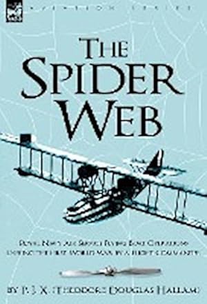 Seller image for The Spider Web : Royal Navy Air Service Flying Boat Operations During the First World War by a Flight Commander for sale by AHA-BUCH GmbH