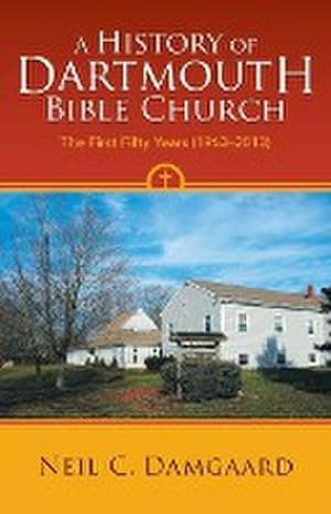 Seller image for A History of Dartmouth Bible Church : The First Fifty Years (1963-2013) for sale by AHA-BUCH GmbH