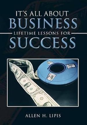 Bild des Verkufers fr It's All About Business : Lifetime Lessons For Success zum Verkauf von AHA-BUCH GmbH