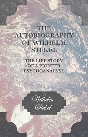 Seller image for The Autobiography of Wilhelm Stekel - The Life Story of a Pioneer Psychoanalyst for sale by AHA-BUCH GmbH