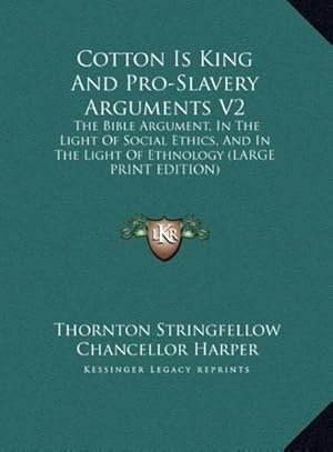 Image du vendeur pour Cotton Is King And Pro-Slavery Arguments V2 : The Bible Argument, In The Light Of Social Ethics, And In The Light Of Ethnology (LARGE PRINT EDITION) mis en vente par AHA-BUCH GmbH