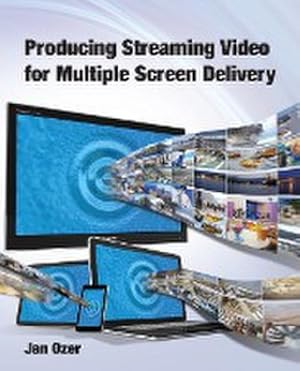 Image du vendeur pour Producing Streaming Video for Multiple Screen Delivery mis en vente par AHA-BUCH GmbH