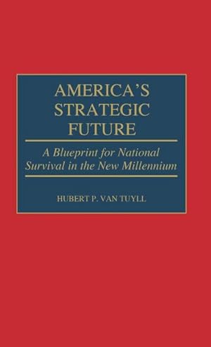 Imagen del vendedor de America's Strategic Future : A Blueprint for National Survival in the New Millennium a la venta por AHA-BUCH GmbH