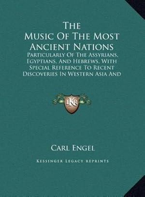 Imagen del vendedor de The Music Of The Most Ancient Nations : Particularly Of The Assyrians, Egyptians, And Hebrews, With Special Reference To Recent Discoveries In Western Asia And In Egypt (LARGE PRINT EDITION) a la venta por AHA-BUCH GmbH